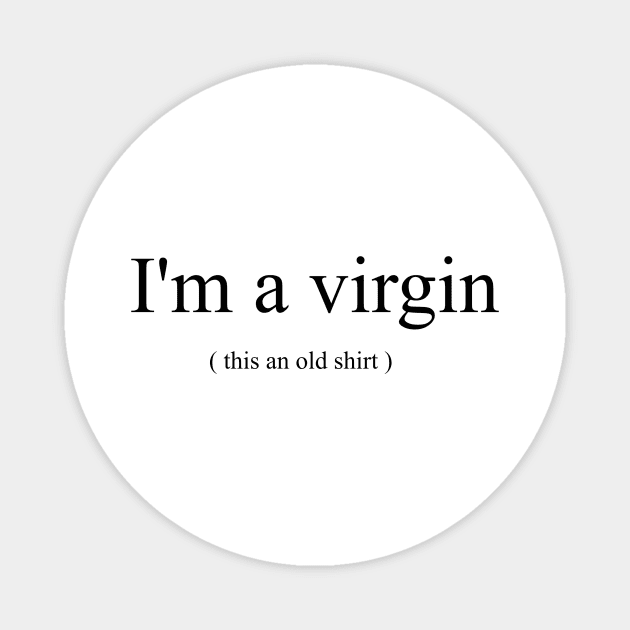 I'm a Virgin Magnet by Tee-ps-shirt